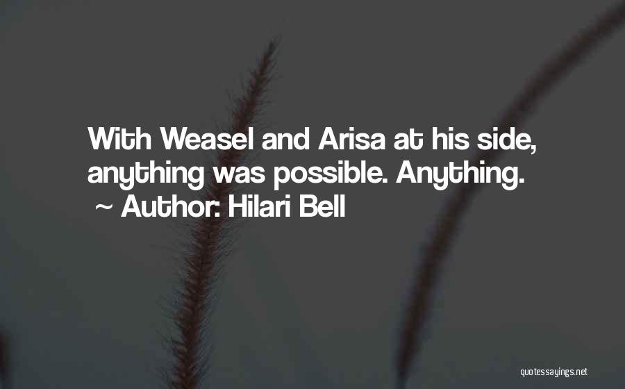 Hilari Bell Quotes: With Weasel And Arisa At His Side, Anything Was Possible. Anything.