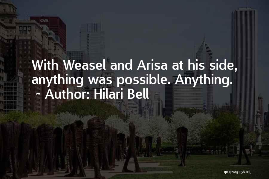 Hilari Bell Quotes: With Weasel And Arisa At His Side, Anything Was Possible. Anything.