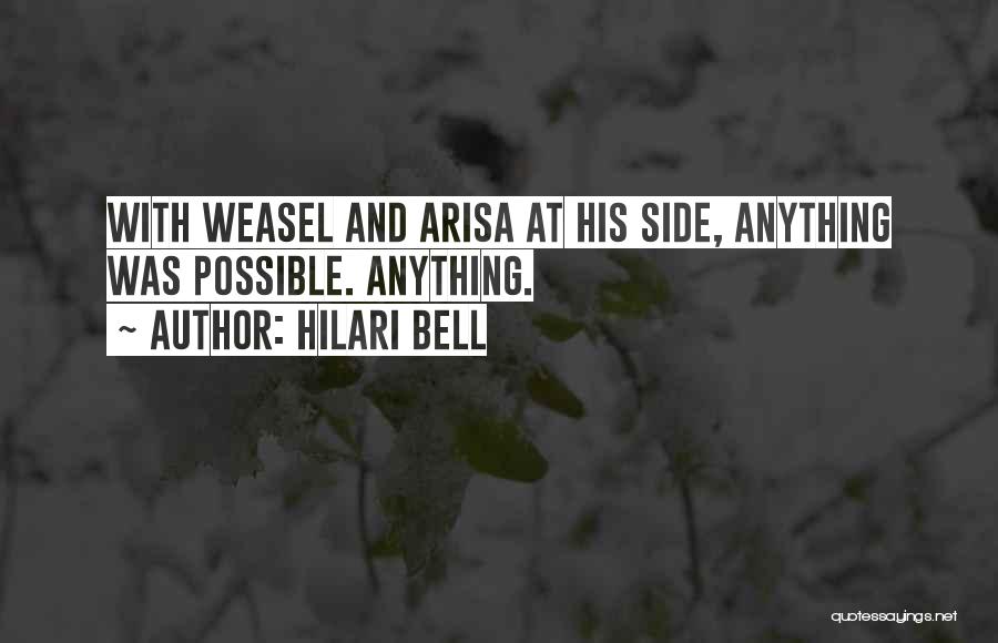 Hilari Bell Quotes: With Weasel And Arisa At His Side, Anything Was Possible. Anything.