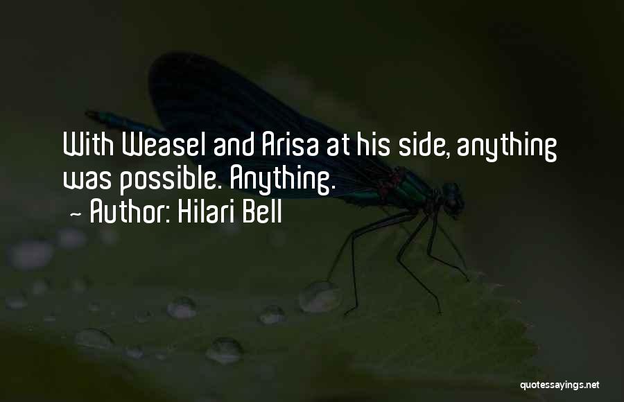 Hilari Bell Quotes: With Weasel And Arisa At His Side, Anything Was Possible. Anything.