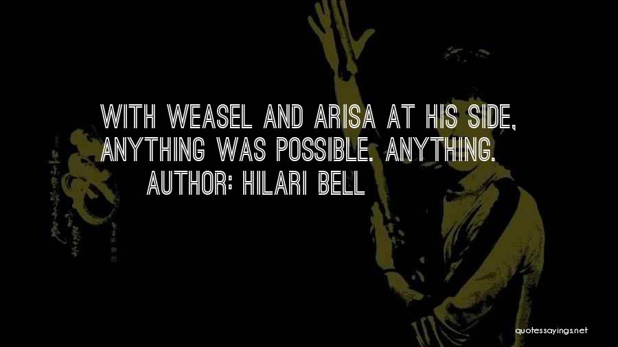 Hilari Bell Quotes: With Weasel And Arisa At His Side, Anything Was Possible. Anything.