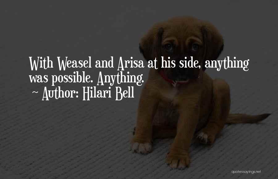 Hilari Bell Quotes: With Weasel And Arisa At His Side, Anything Was Possible. Anything.