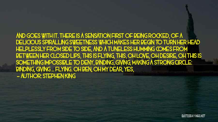 Stephen King Quotes: And Goes With It. There Is A Sensation First Of Being Rocked, Of A Delicious Spiralling Sweetness Which Makes Her