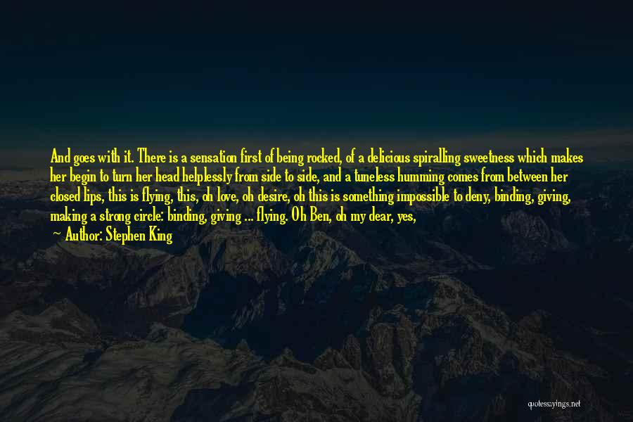 Stephen King Quotes: And Goes With It. There Is A Sensation First Of Being Rocked, Of A Delicious Spiralling Sweetness Which Makes Her