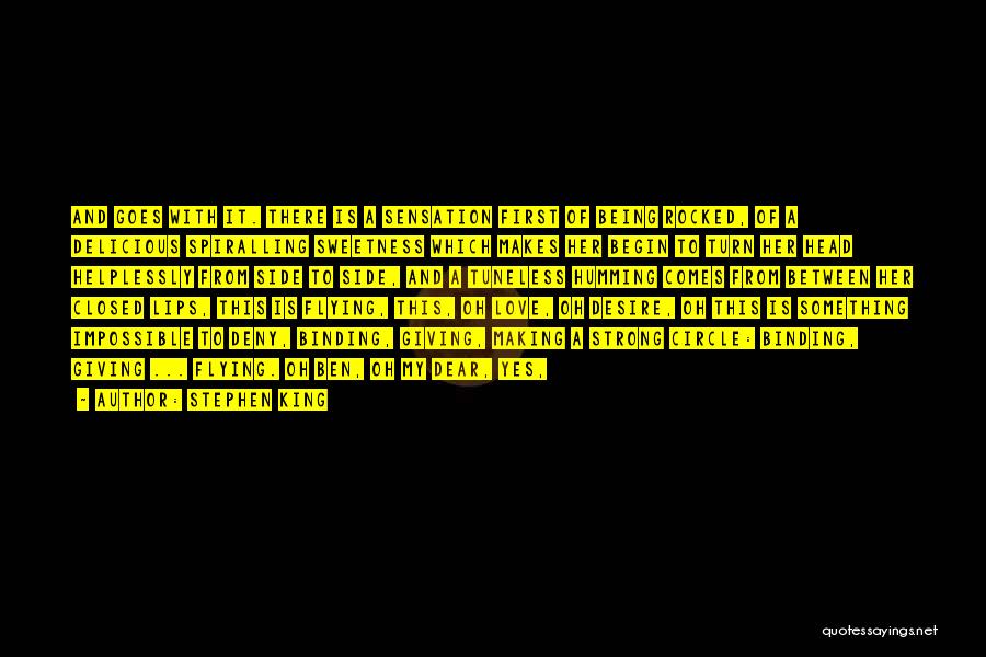 Stephen King Quotes: And Goes With It. There Is A Sensation First Of Being Rocked, Of A Delicious Spiralling Sweetness Which Makes Her