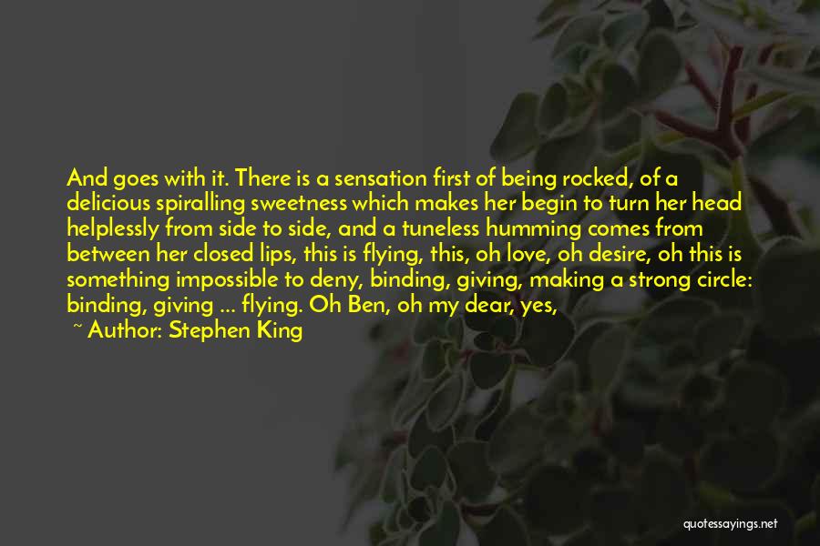 Stephen King Quotes: And Goes With It. There Is A Sensation First Of Being Rocked, Of A Delicious Spiralling Sweetness Which Makes Her