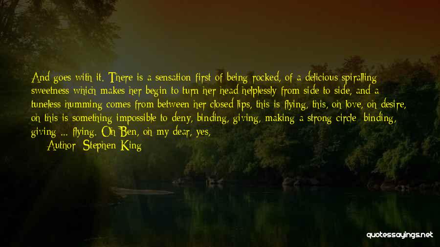 Stephen King Quotes: And Goes With It. There Is A Sensation First Of Being Rocked, Of A Delicious Spiralling Sweetness Which Makes Her