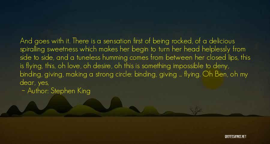 Stephen King Quotes: And Goes With It. There Is A Sensation First Of Being Rocked, Of A Delicious Spiralling Sweetness Which Makes Her