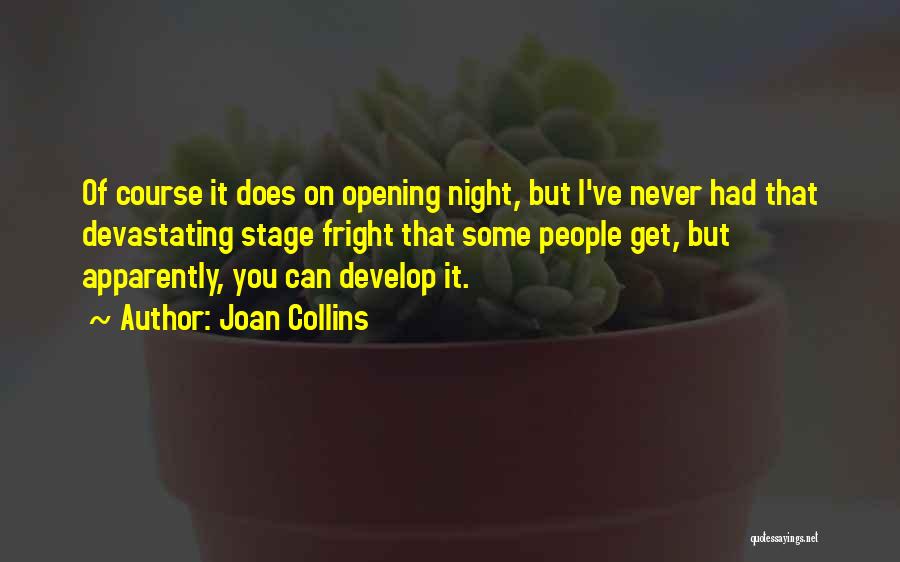 Joan Collins Quotes: Of Course It Does On Opening Night, But I've Never Had That Devastating Stage Fright That Some People Get, But