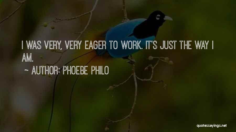 Phoebe Philo Quotes: I Was Very, Very Eager To Work. It's Just The Way I Am.