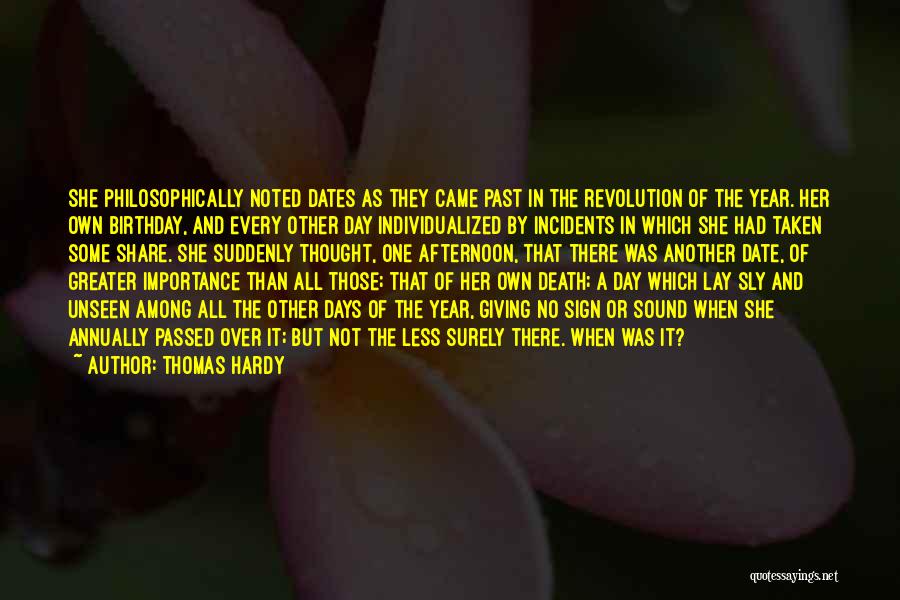 Thomas Hardy Quotes: She Philosophically Noted Dates As They Came Past In The Revolution Of The Year. Her Own Birthday, And Every Other