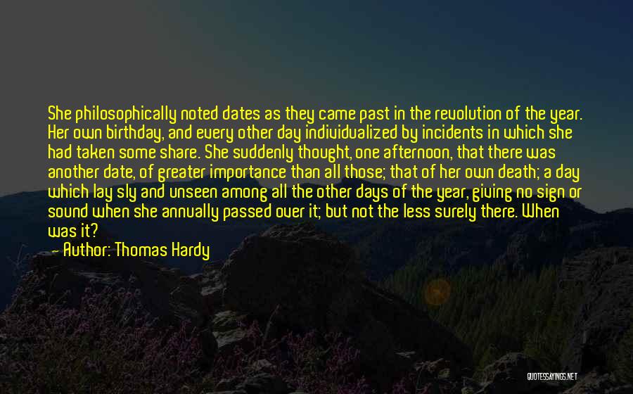 Thomas Hardy Quotes: She Philosophically Noted Dates As They Came Past In The Revolution Of The Year. Her Own Birthday, And Every Other