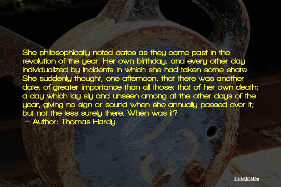 Thomas Hardy Quotes: She Philosophically Noted Dates As They Came Past In The Revolution Of The Year. Her Own Birthday, And Every Other