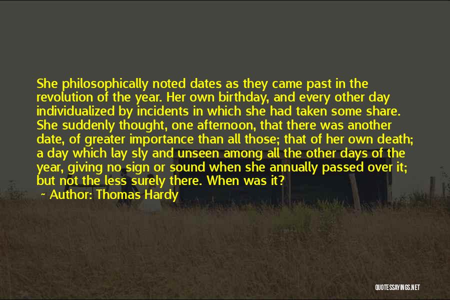 Thomas Hardy Quotes: She Philosophically Noted Dates As They Came Past In The Revolution Of The Year. Her Own Birthday, And Every Other