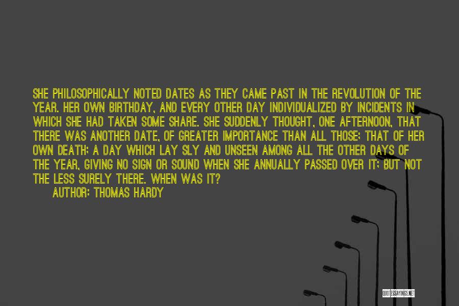 Thomas Hardy Quotes: She Philosophically Noted Dates As They Came Past In The Revolution Of The Year. Her Own Birthday, And Every Other