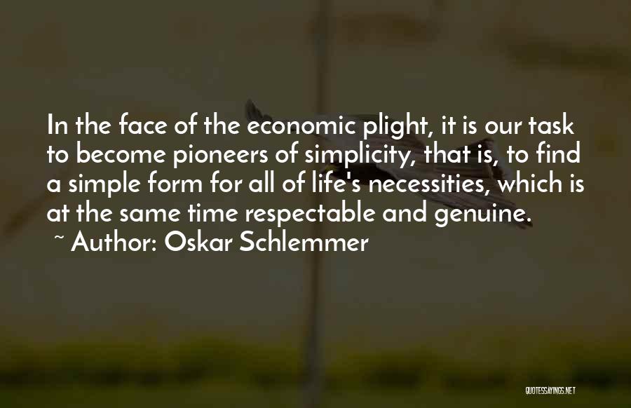 Oskar Schlemmer Quotes: In The Face Of The Economic Plight, It Is Our Task To Become Pioneers Of Simplicity, That Is, To Find