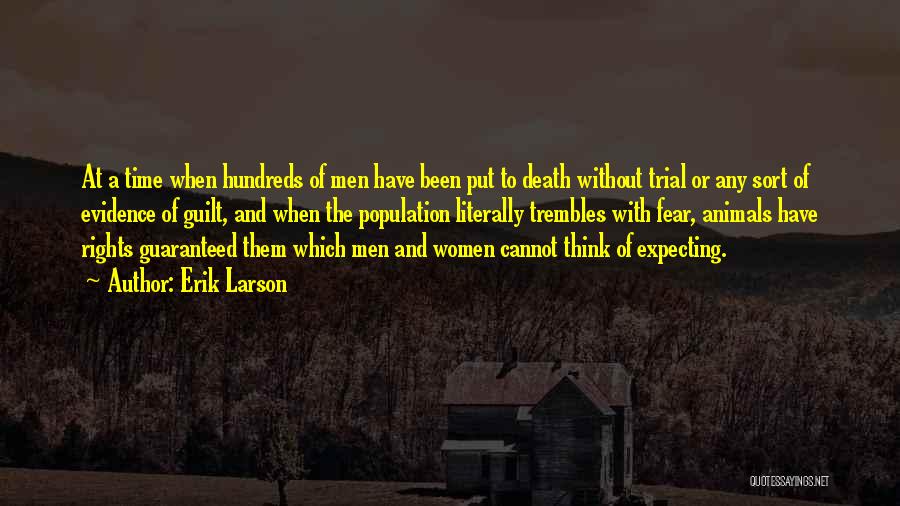 Erik Larson Quotes: At A Time When Hundreds Of Men Have Been Put To Death Without Trial Or Any Sort Of Evidence Of