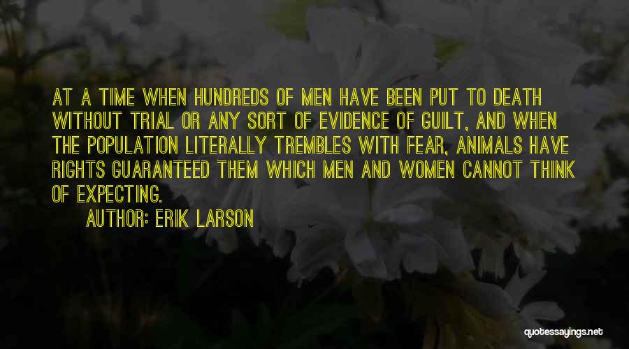 Erik Larson Quotes: At A Time When Hundreds Of Men Have Been Put To Death Without Trial Or Any Sort Of Evidence Of