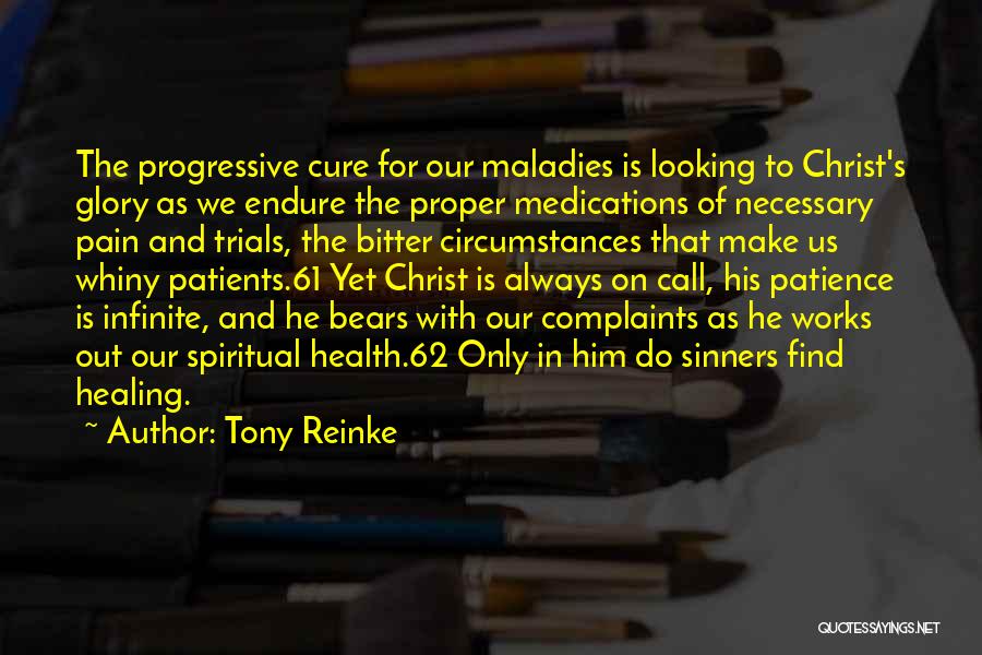 Tony Reinke Quotes: The Progressive Cure For Our Maladies Is Looking To Christ's Glory As We Endure The Proper Medications Of Necessary Pain