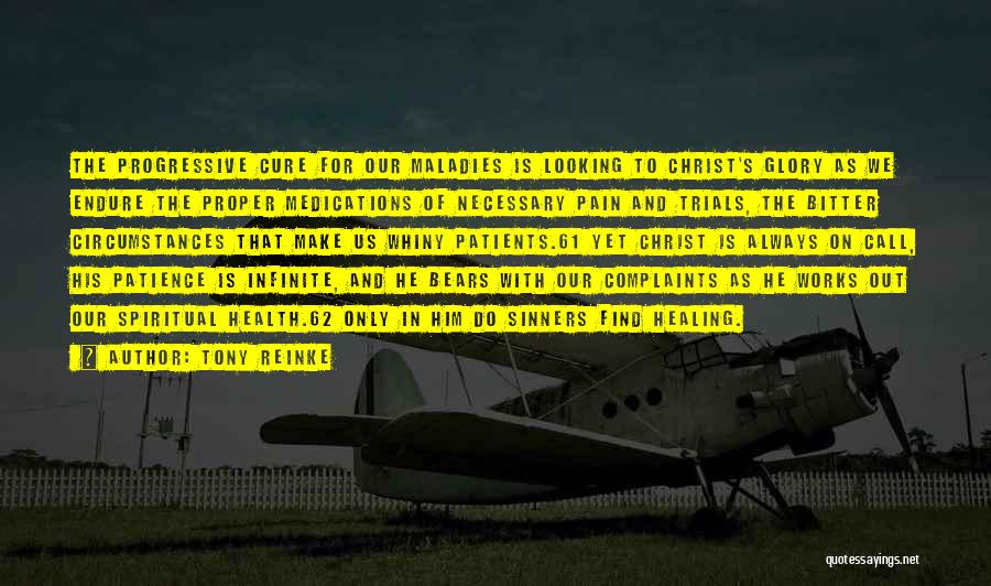 Tony Reinke Quotes: The Progressive Cure For Our Maladies Is Looking To Christ's Glory As We Endure The Proper Medications Of Necessary Pain