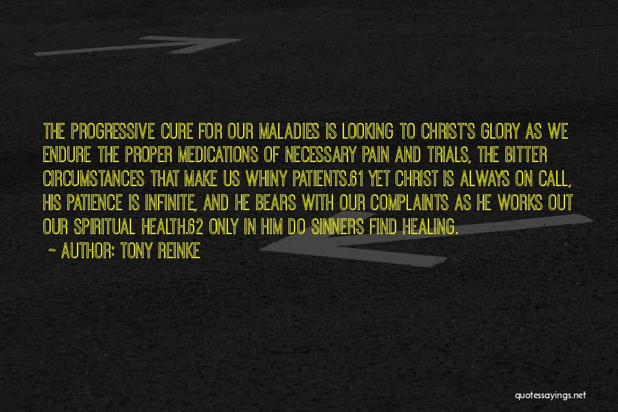 Tony Reinke Quotes: The Progressive Cure For Our Maladies Is Looking To Christ's Glory As We Endure The Proper Medications Of Necessary Pain