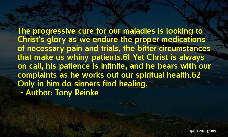 Tony Reinke Quotes: The Progressive Cure For Our Maladies Is Looking To Christ's Glory As We Endure The Proper Medications Of Necessary Pain