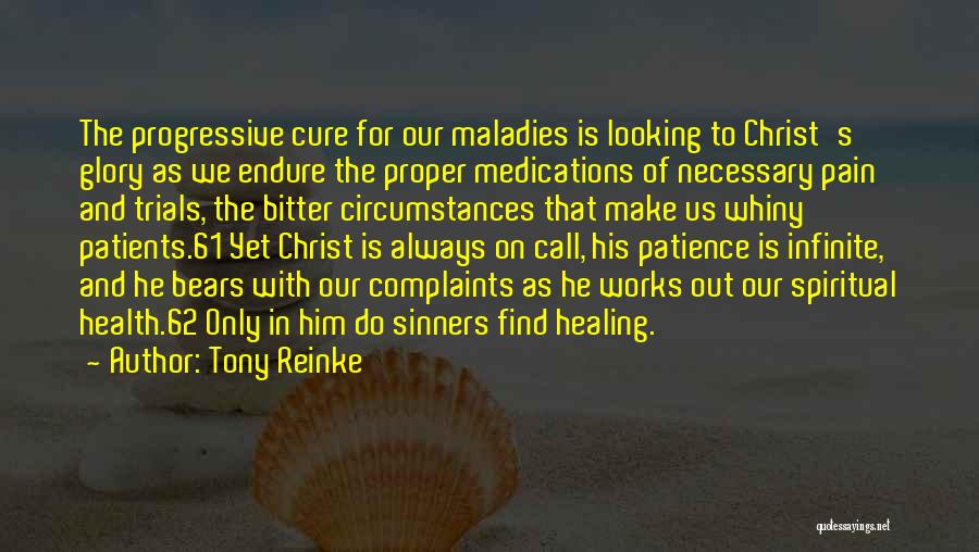 Tony Reinke Quotes: The Progressive Cure For Our Maladies Is Looking To Christ's Glory As We Endure The Proper Medications Of Necessary Pain