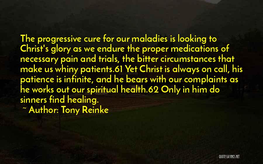 Tony Reinke Quotes: The Progressive Cure For Our Maladies Is Looking To Christ's Glory As We Endure The Proper Medications Of Necessary Pain