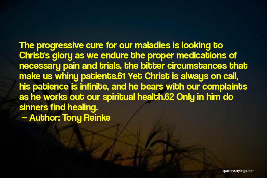 Tony Reinke Quotes: The Progressive Cure For Our Maladies Is Looking To Christ's Glory As We Endure The Proper Medications Of Necessary Pain