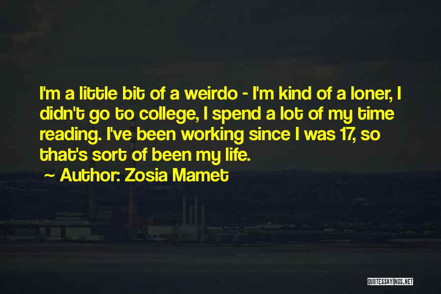Zosia Mamet Quotes: I'm A Little Bit Of A Weirdo - I'm Kind Of A Loner, I Didn't Go To College, I Spend