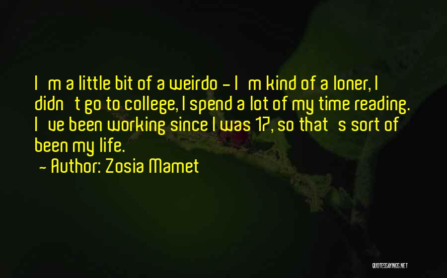 Zosia Mamet Quotes: I'm A Little Bit Of A Weirdo - I'm Kind Of A Loner, I Didn't Go To College, I Spend