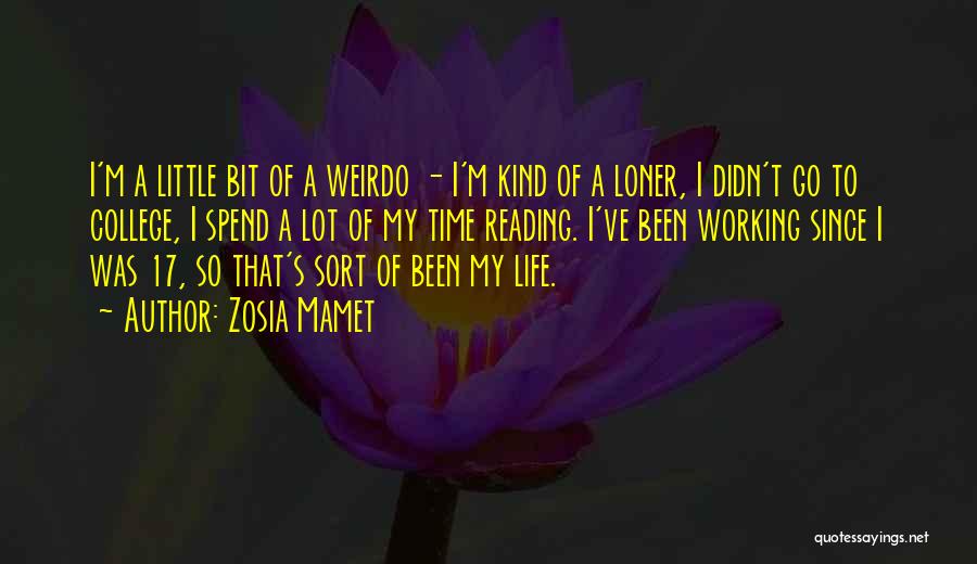 Zosia Mamet Quotes: I'm A Little Bit Of A Weirdo - I'm Kind Of A Loner, I Didn't Go To College, I Spend