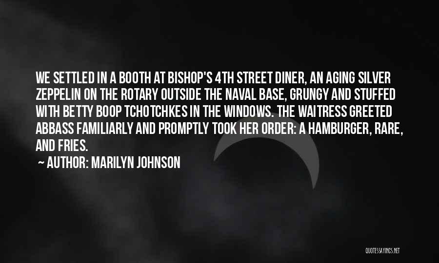 Marilyn Johnson Quotes: We Settled In A Booth At Bishop's 4th Street Diner, An Aging Silver Zeppelin On The Rotary Outside The Naval