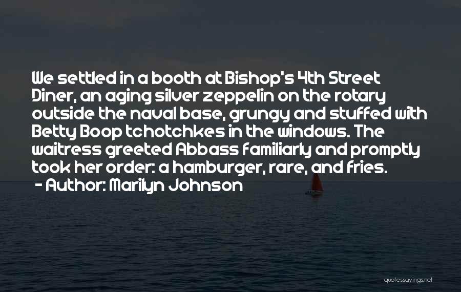 Marilyn Johnson Quotes: We Settled In A Booth At Bishop's 4th Street Diner, An Aging Silver Zeppelin On The Rotary Outside The Naval