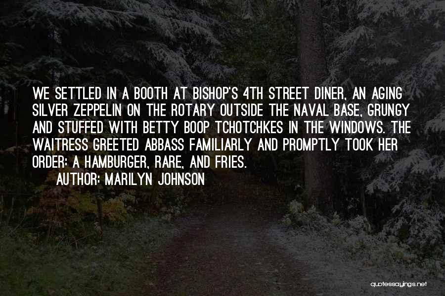 Marilyn Johnson Quotes: We Settled In A Booth At Bishop's 4th Street Diner, An Aging Silver Zeppelin On The Rotary Outside The Naval