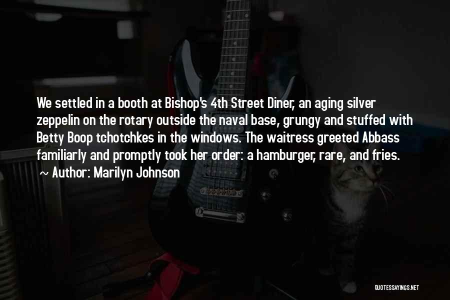 Marilyn Johnson Quotes: We Settled In A Booth At Bishop's 4th Street Diner, An Aging Silver Zeppelin On The Rotary Outside The Naval