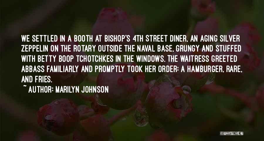 Marilyn Johnson Quotes: We Settled In A Booth At Bishop's 4th Street Diner, An Aging Silver Zeppelin On The Rotary Outside The Naval