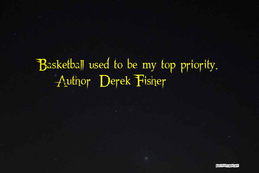 Derek Fisher Quotes: Basketball Used To Be My Top Priority.