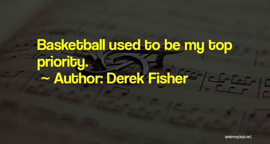 Derek Fisher Quotes: Basketball Used To Be My Top Priority.