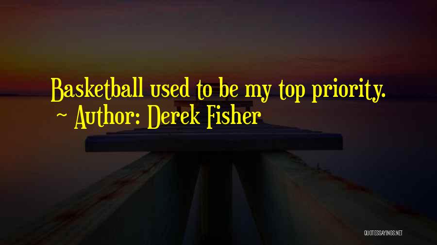Derek Fisher Quotes: Basketball Used To Be My Top Priority.