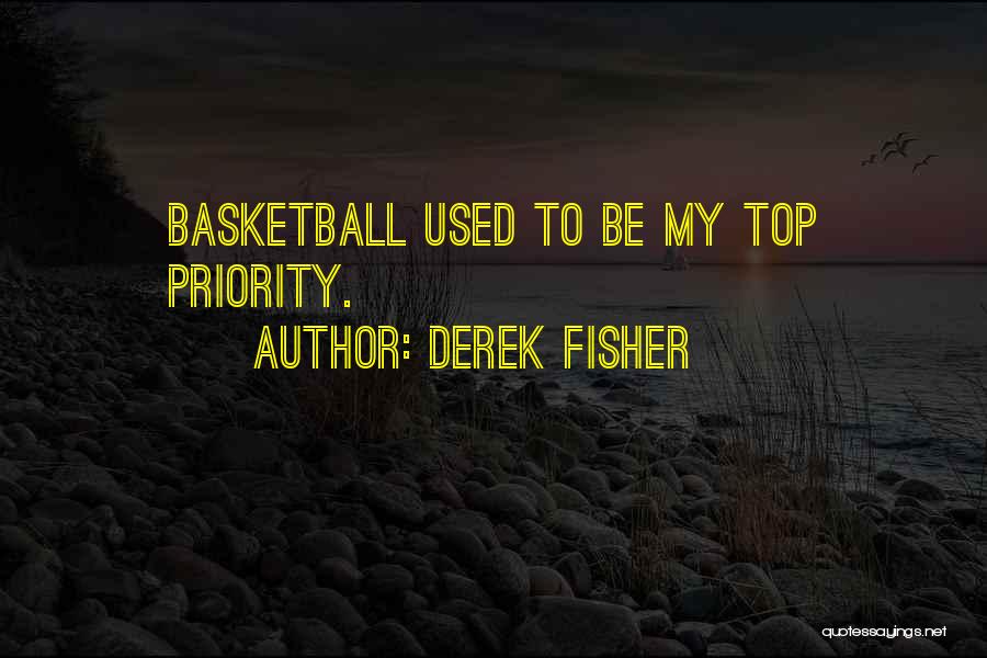 Derek Fisher Quotes: Basketball Used To Be My Top Priority.