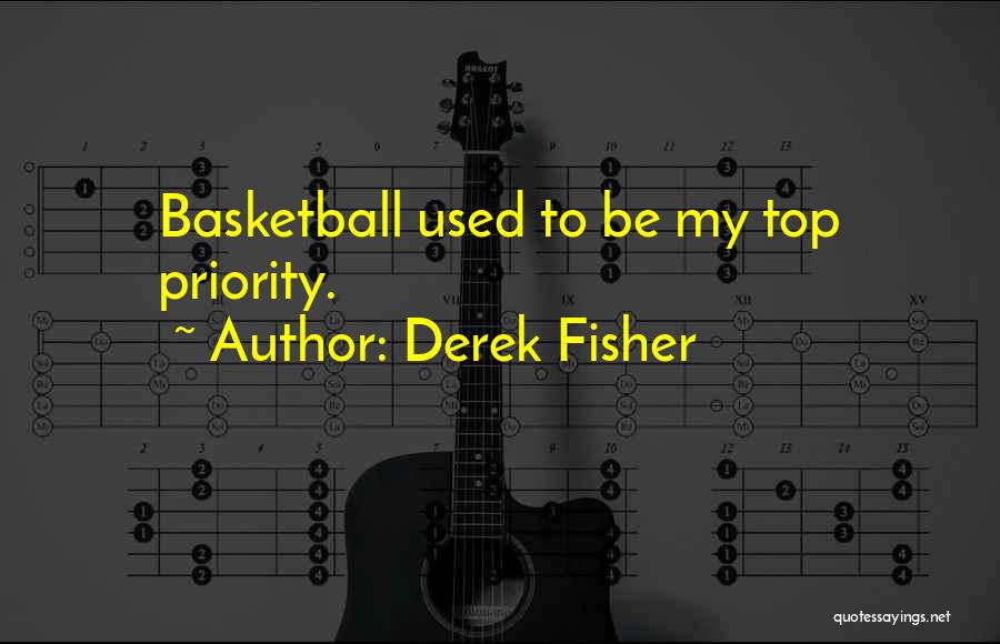 Derek Fisher Quotes: Basketball Used To Be My Top Priority.