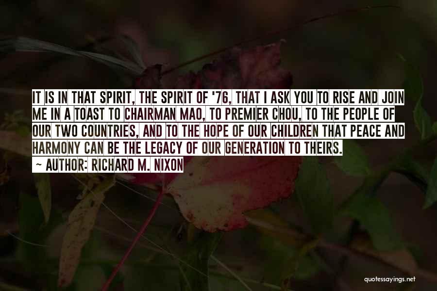 Richard M. Nixon Quotes: It Is In That Spirit, The Spirit Of '76, That I Ask You To Rise And Join Me In A