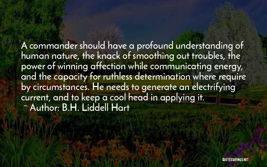 B.H. Liddell Hart Quotes: A Commander Should Have A Profound Understanding Of Human Nature, The Knack Of Smoothing Out Troubles, The Power Of Winning