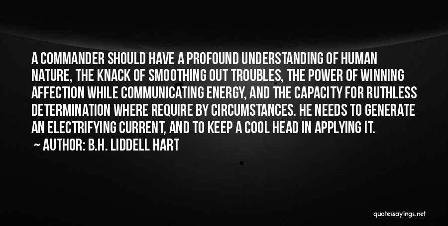 B.H. Liddell Hart Quotes: A Commander Should Have A Profound Understanding Of Human Nature, The Knack Of Smoothing Out Troubles, The Power Of Winning