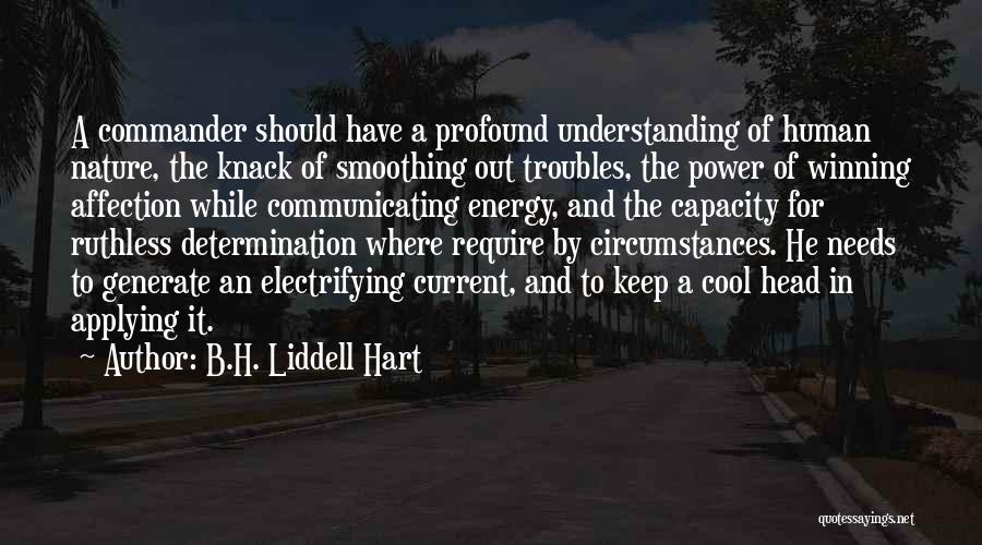 B.H. Liddell Hart Quotes: A Commander Should Have A Profound Understanding Of Human Nature, The Knack Of Smoothing Out Troubles, The Power Of Winning