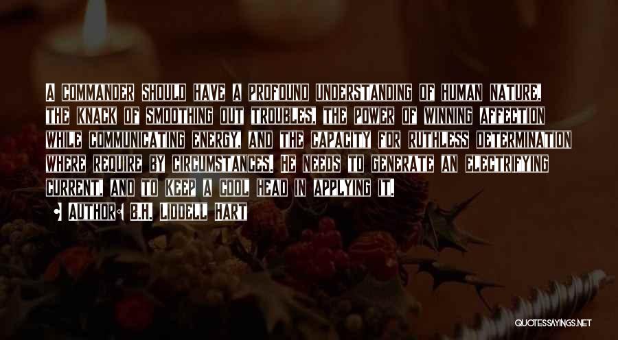 B.H. Liddell Hart Quotes: A Commander Should Have A Profound Understanding Of Human Nature, The Knack Of Smoothing Out Troubles, The Power Of Winning