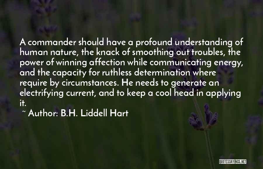 B.H. Liddell Hart Quotes: A Commander Should Have A Profound Understanding Of Human Nature, The Knack Of Smoothing Out Troubles, The Power Of Winning