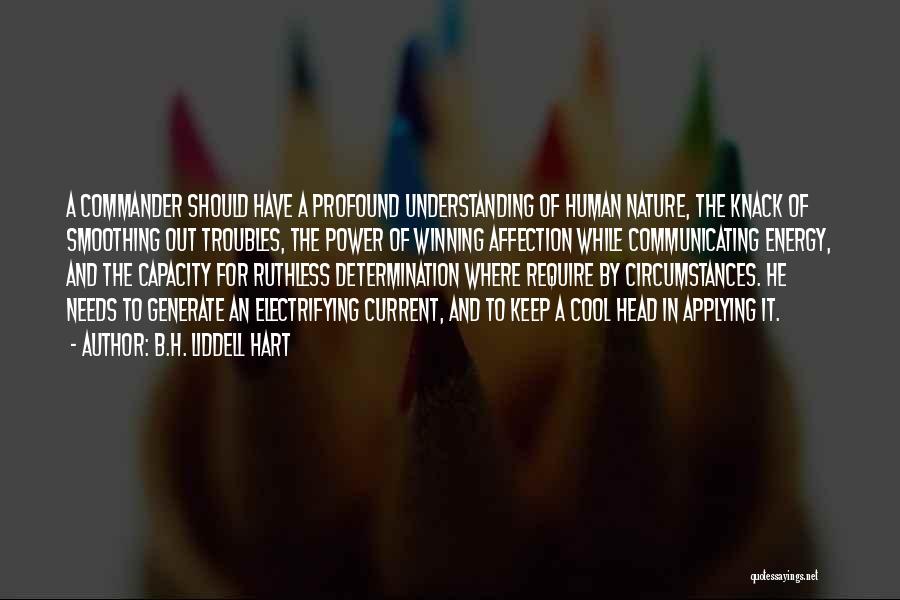 B.H. Liddell Hart Quotes: A Commander Should Have A Profound Understanding Of Human Nature, The Knack Of Smoothing Out Troubles, The Power Of Winning