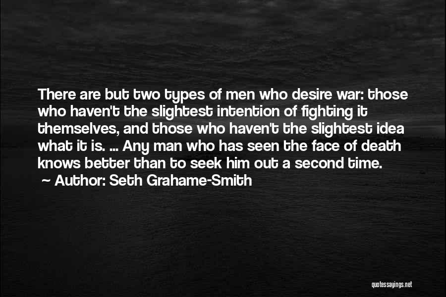 Seth Grahame-Smith Quotes: There Are But Two Types Of Men Who Desire War: Those Who Haven't The Slightest Intention Of Fighting It Themselves,